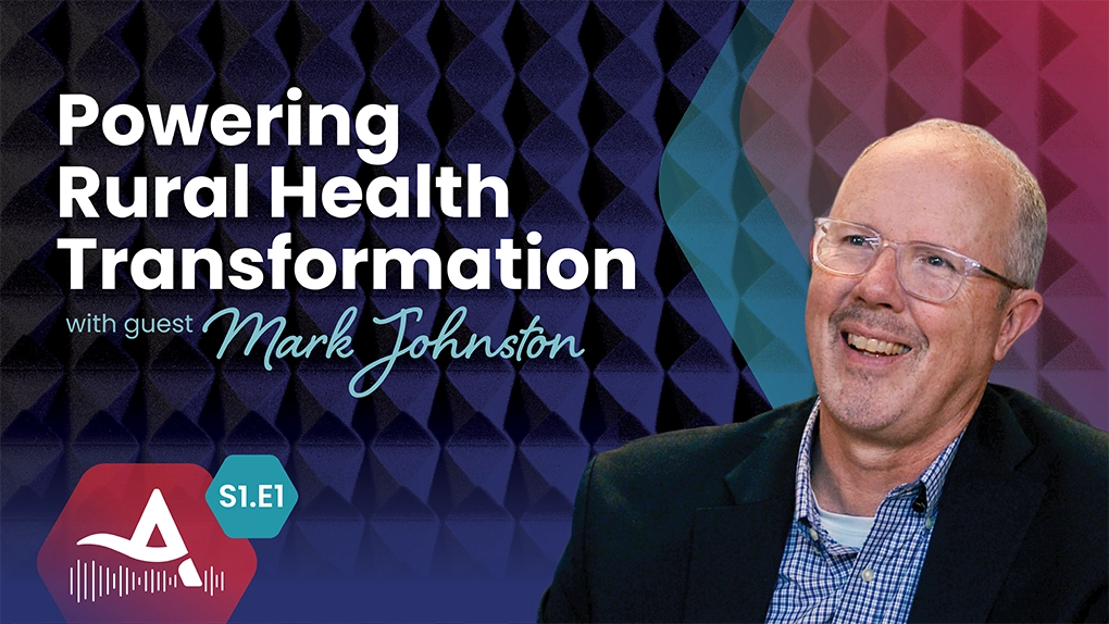 Powering Rural Health Transformation With Guest Mark Johnston