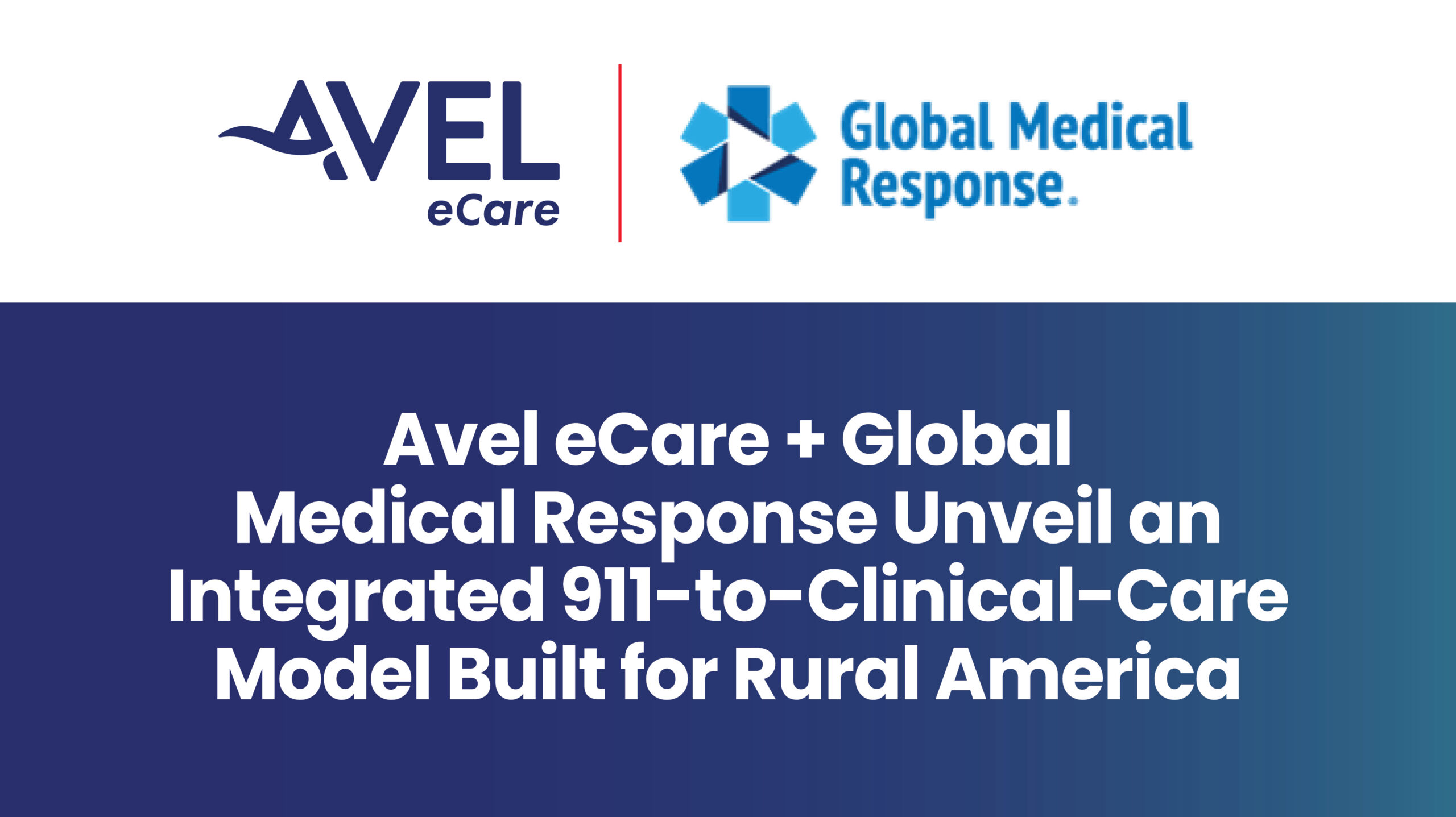 Global Medical Response + Avel eCare Partner to Reimagine 911 Access for Rural America<br />
