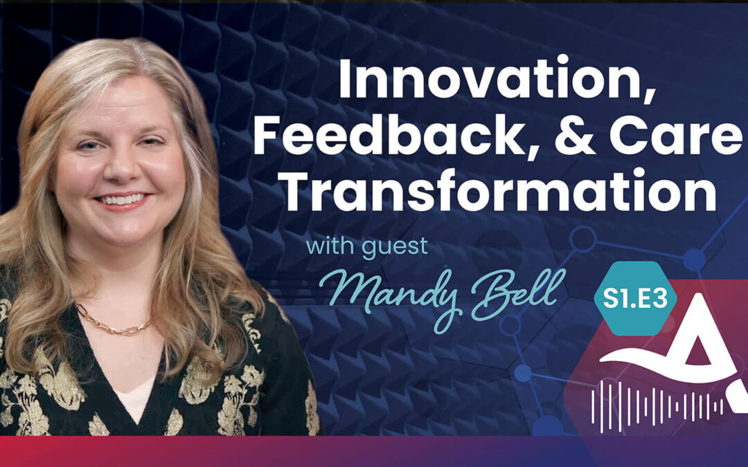 Innovation, Feedback, & Care Transformation with Mandy Bell