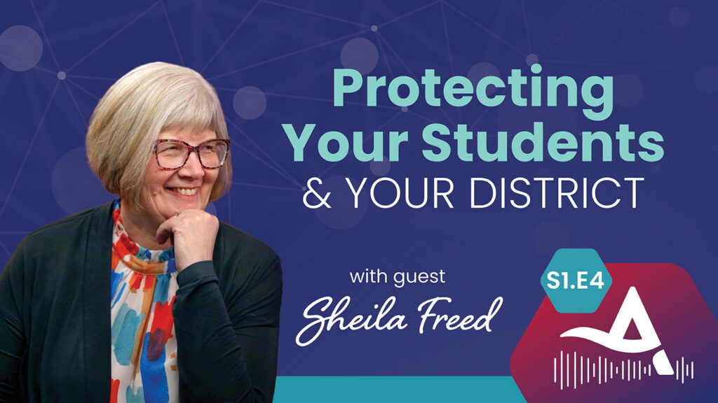 Protecting Your Students & Your District With Sheila Freed
